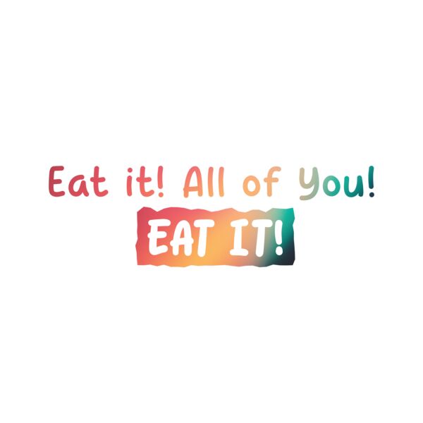 Eat it! All of you! Eat it! Thumbnail